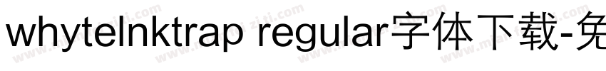 whytelnktrap regular字体下载字体转换